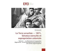 La Terre arrachée - 1871, Sénatus-consulte et expropriation coloniale: Tome 2 - Le Marxisme et la question Algérienne : D'une bourgeoisie pusillanime à une armée hypertrophiée