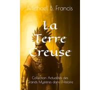 La Terre Creuse: Chroniques d’un abîme sous nos pas: 3