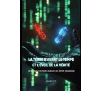 La Terre d'Avant le Temps & l'Éveil de la Vérité: Décodez l'Histoire Oubliée de Votre Grandeur: 1