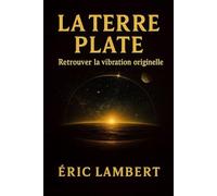 La Terre Plate: Retrouver la vibration originelle
