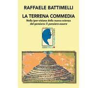 La terrena commedia. Nella iper-visione della nuova scienza del pensiero: il pensiero-essere