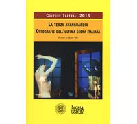 La terza avanguardia. Ortografie dell'ultima scena italiana. Culture teatr...