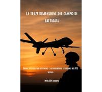 la terza dimensione del campo di battaglia: Droni, intelligenza artificiale e la rivoluzione strategica del XXI secolo