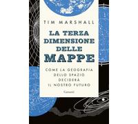 La terza dimensione delle mappe. Come la geografia dello spazio deciderà il nostro futuro