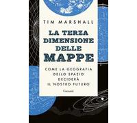 La terza dimensione delle mappe. Come la geografia dello spazio deciderà il nostro futuro