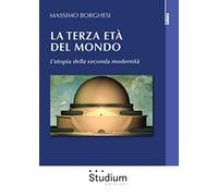 La terza età del mondo. L’utopia della seconda modernità