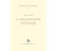 La terza generazione. Da Dossetti a De Gasperi, tra Stato e rivoluzione