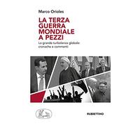 La terza guerra mondiale a pezzi. La grande turbolenza mondiale: cronache e commenti