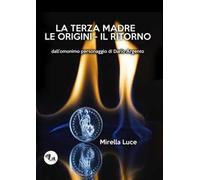 La Terza Madre. Le origini. Il ritorno