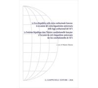 La Terza Repubblica nella storia costituzionale francese:in occasione del centocinquantesimo anniversario delle leggi costituzionali del 1875. Ediz. italiana e francese