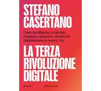 La terza rivoluzione digitale. Come intelligenza artificiale, computer quantici e metaverso cambieranno la nostra vita