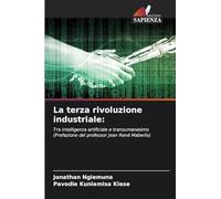 La terza rivoluzione industriale:: Tra intelligenza artificiale e transumanesimo(Prefazione del professor Jean René Mabwilo)