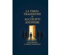 La Terza Tradizione di Alcolisti Anonimi: Inclusività e Libertà Personale