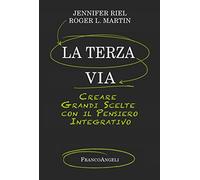 La terza via. Creare grandi scelte con il pensiero integrativo