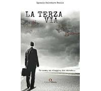 La terza via. Un uomo, un viaggio, tre strade