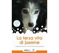 La terza vita di Jasmine. Il diabolico piano di un cane di canile per farsi adottare