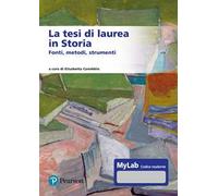 La tesi di laurea in storia – Fonti, metodi, strumenti – Ediz. MyLab – Con contenuto digitale