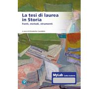 La tesi di laurea in storia. Fonti, metodi, strumenti. Ediz. MyLab. Con Contenuto digitale per accesso online