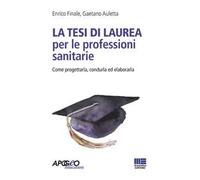 La tesi di laurea per le professioni sanitarie. Come progettarla, condurla ed elaborarla