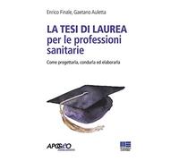 La tesi di laurea per le professioni sanitarie. Come progettarla, condurla ed elaborarla