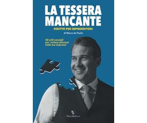 LA TESSERA MANCANTE: 40 UTILI CONSIGLI PER EVITARE PROCESSI NELLA TUA IMPRESA