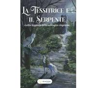 La tessitrice e il serpente e altre leggende della montagna cingolana