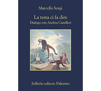 La testa ci fa dire. Dialogo con Andrea Camilleri. Nuova ediz.