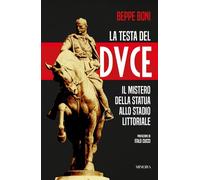 La testa del Duce. Il mistero della statua allo stadio Littoriale