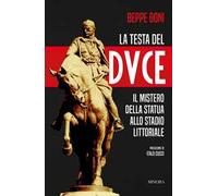 La testa del Duce. Il mistero della statua allo stadio Littoriale