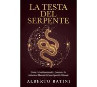 La Testa Del Serpente: Come Le Multinazionali, i Governi e Le Istituzioni Mancate Si Sono Spartiti il Mondo