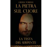 La testa del serpente. La pietra sul cuore, Giulia Torelli, 2020, Youcanprint