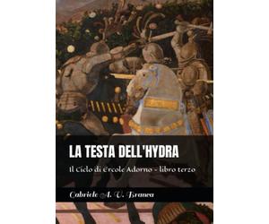 La Testa dell'Hydra: Il Ciclo di Ercole Adorno - libro terzo