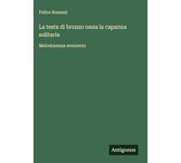 La testa di bronzo ossia la capanna solitaria: Melodramma semiserio