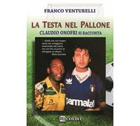 La testa nel pallone. Claudio Onofri si racconta