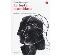 La testa scambiata. Apollinaire fra Picasso e Dora Maar - Restagno Enzo