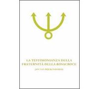 La testimonianza della fraternità della Rosacroce. Analisi esoterica della Confessio Fraternitatis Rosae Crucis