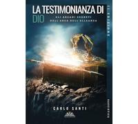 La Testimonianza di Dio: Gli arcani segreti dell'Arca dell'Alleanza