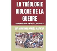 LA THÉOLOGIE BIBLQUE DE LA GUERRE: LECTURE INDUCTIVE DE GENÈSE 14 ET APOCALYPSE 12