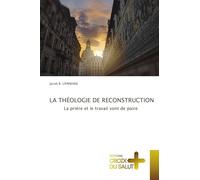 LA THÉOLOGIE DE RECONSTRUCTION: La prière et le travail vont de paire