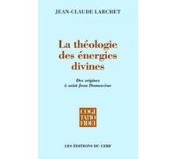 La théologie des énergies divines: Des origines à saint Jean Damascène