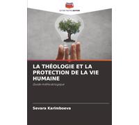 LA THÉOLOGIE ET LA PROTECTION DE LA VIE HUMAINE: Guide méthodologique