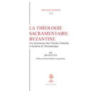 La théologie sacramentaire byzantine : Les sacrements chez Nicolas Cabasilas et Syméon de Thessalonique