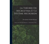 La théorie du microzyma et le système microbien; lettres a M. le Dr. (Tascabile)