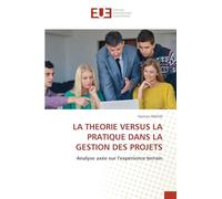 LA THEORIE VERSUS LA PRATIQUE DANS LA GESTION DES PROJETS: Analyse axée sur l'expérience terrain
