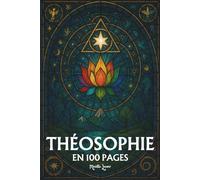 La Théosophie: les principes fondamentaux en 100 pages