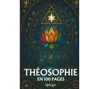 La Théosophie: les principes fondamentaux en 100 pages