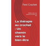 La thérapie au crochet : Un chemin vers le bien-être: Méditer, créer et se ressourcer, un point à la fois