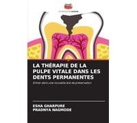 LA THÉRAPIE DE LA PULPE VITALE DANS LES DENTS PERMANENTES: Entrer dans une nouvelle ère de préservation