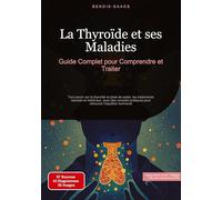 La Thyroïde et ses Maladies: Guide Complet pour Comprendre et Traiter: Tout savoir sur la thyroïde et prise de poids, les traitements naturels et ... pour retrouver l'équilibre hormonal: 1