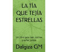 LA TÍA QUE TEJÍA ESTRELLAS: Un libro para leer, cocinar y soñar juntos